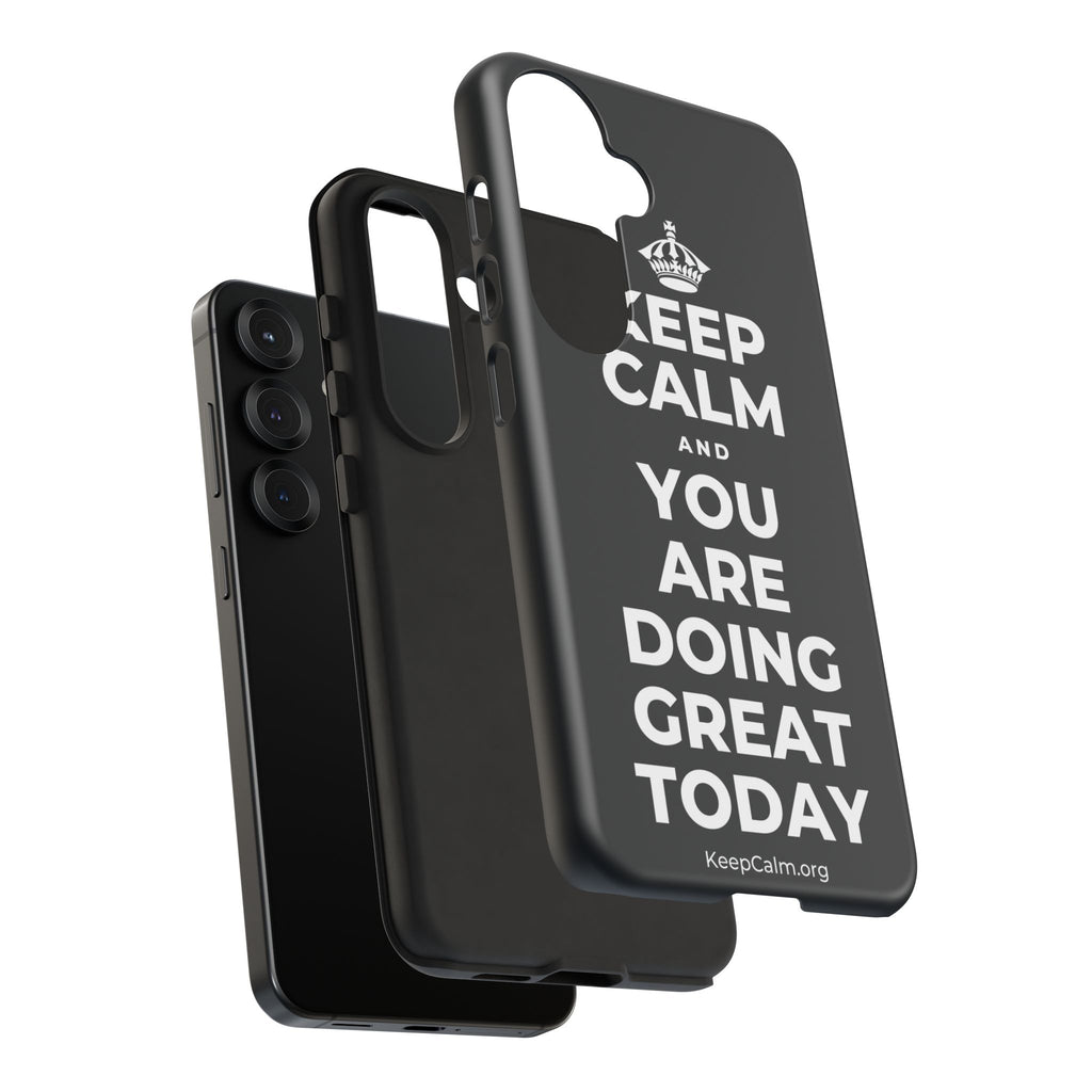 KEEP CALM AND YOU ARE DOING GREAT TODAY Phone Case (Dark)