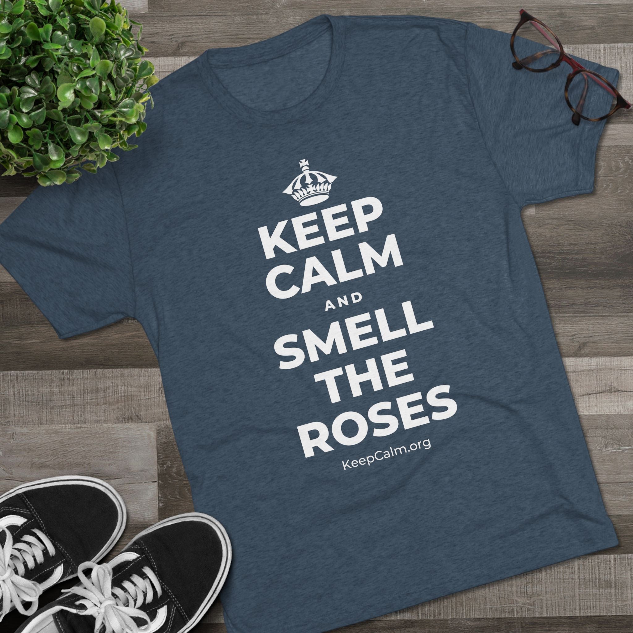 KEEP CALM AND SMELL THE ROSES Tri-Blend Tee