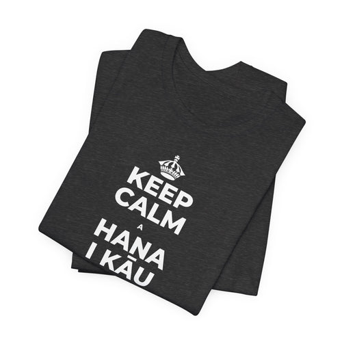 KEEP CALM A HANA I KĀU HIKI, UA LAWA KĒLĀ T-Shirt (White–Asphalt)