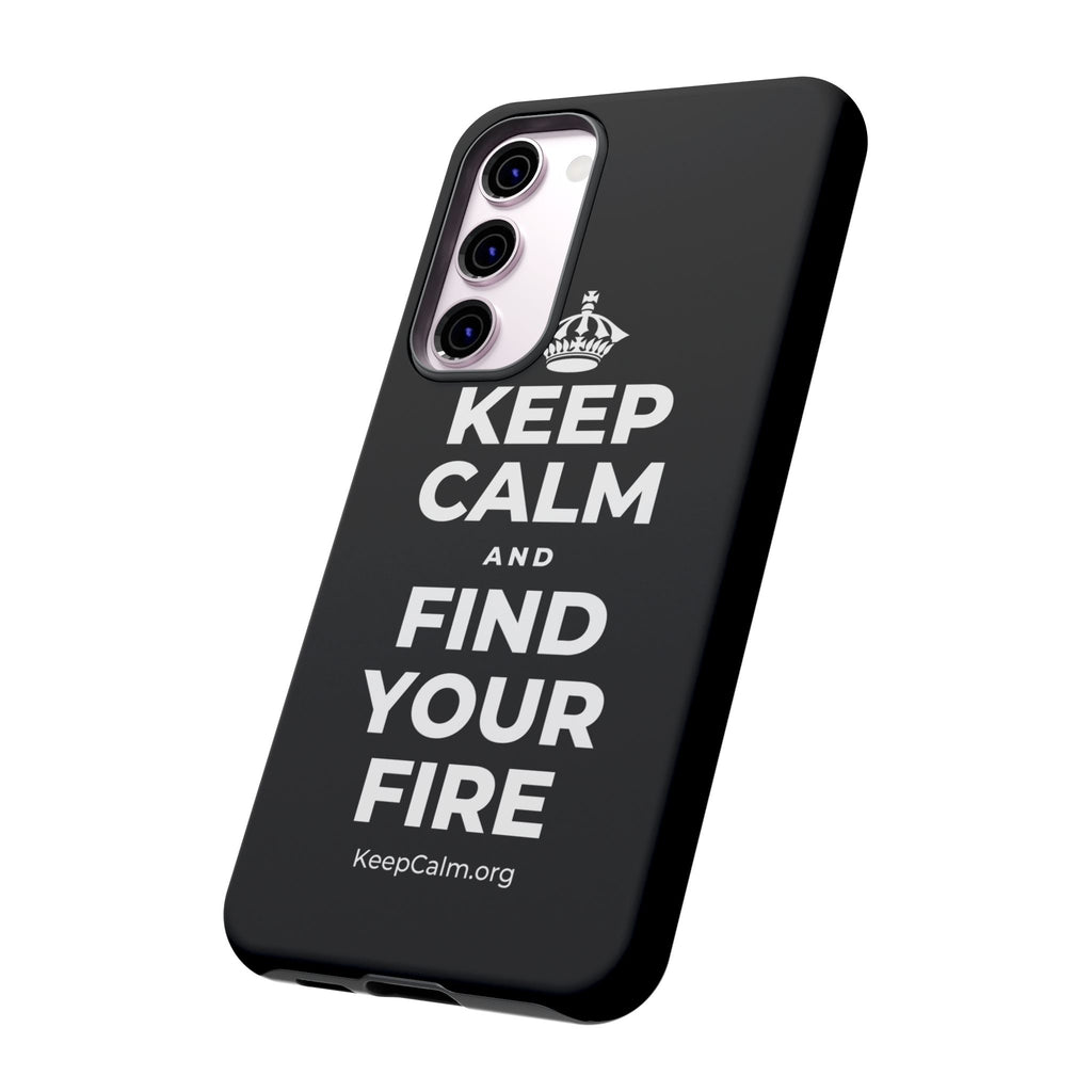 KEEP CALM AND FIND YOUR FIRE Phone Case