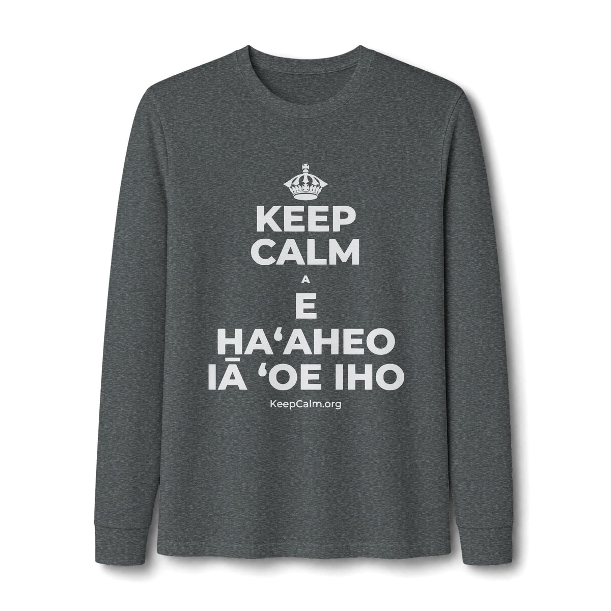 KEEP CALM A E HAʻAHEO IĀ ʻOE IHO Long Sleeve Tee