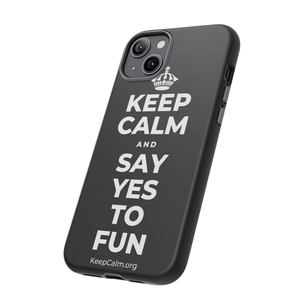 KEEP CALM AND SAY YES TO FUN Phone Case (Dark)