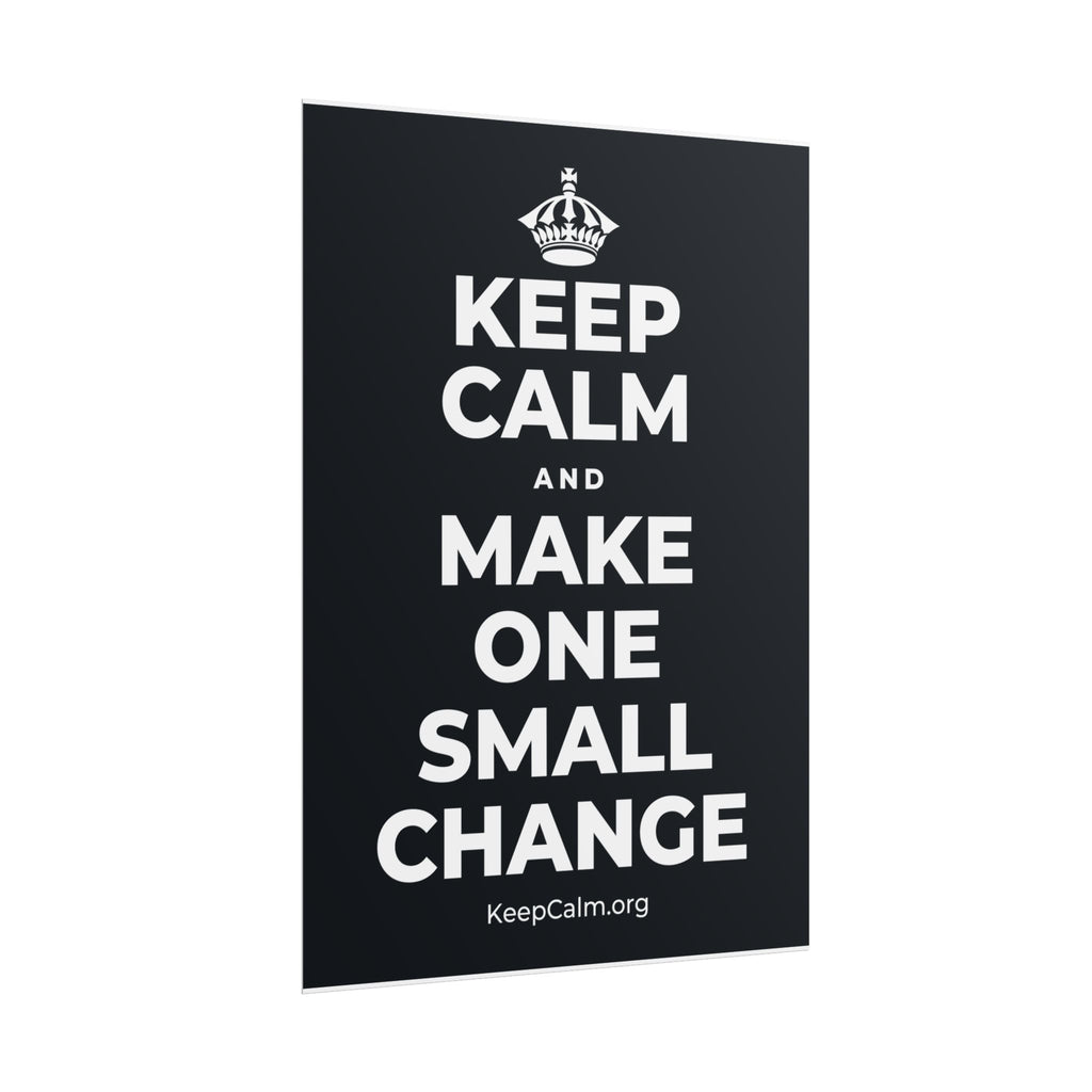 KEEP CALM AND MAKE ONE SMALL CHANGE Poster (Dark)