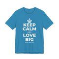 KEEP CALM AND LOVE BIG T-Shirt (White–Asphalt)