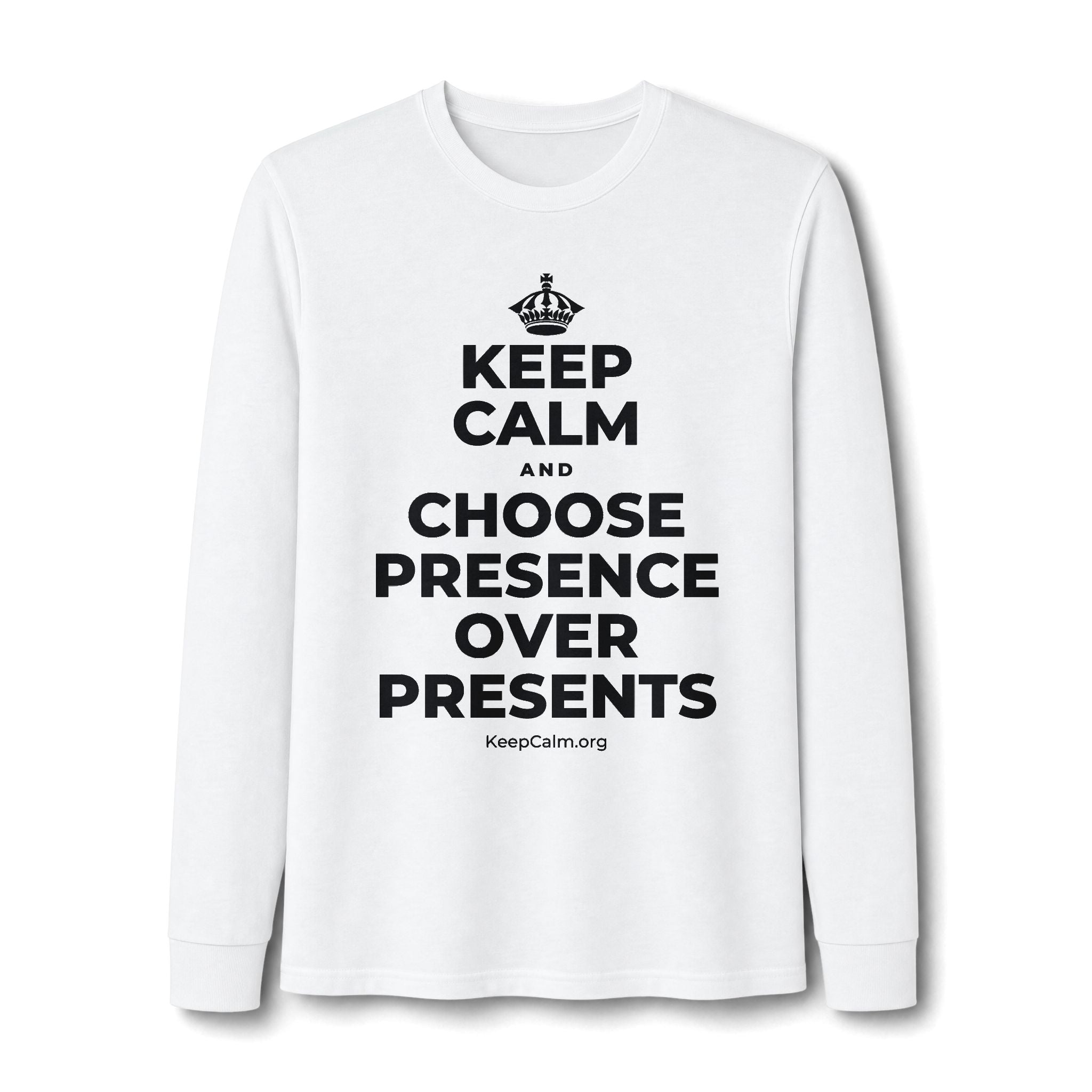 KEEP CALM AND CHOOSE PRESENCE OVER PRESENTS Long Sleeve Tee