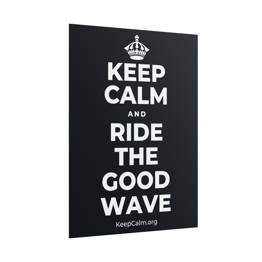 KEEP CALM AND RIDE THE GOOD WAVE Poster (Dark)
