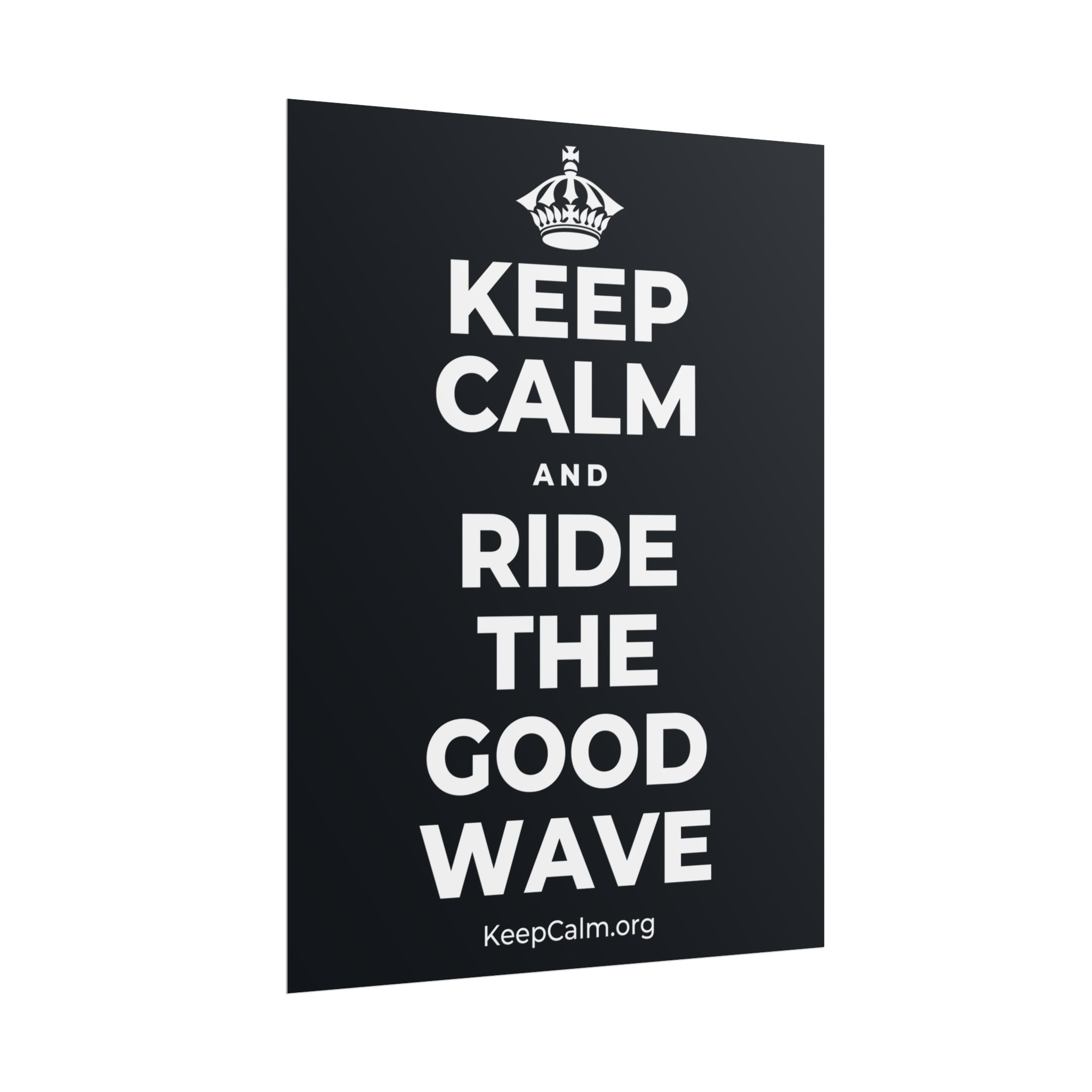 KEEP CALM AND RIDE THE GOOD WAVE Poster (Dark)