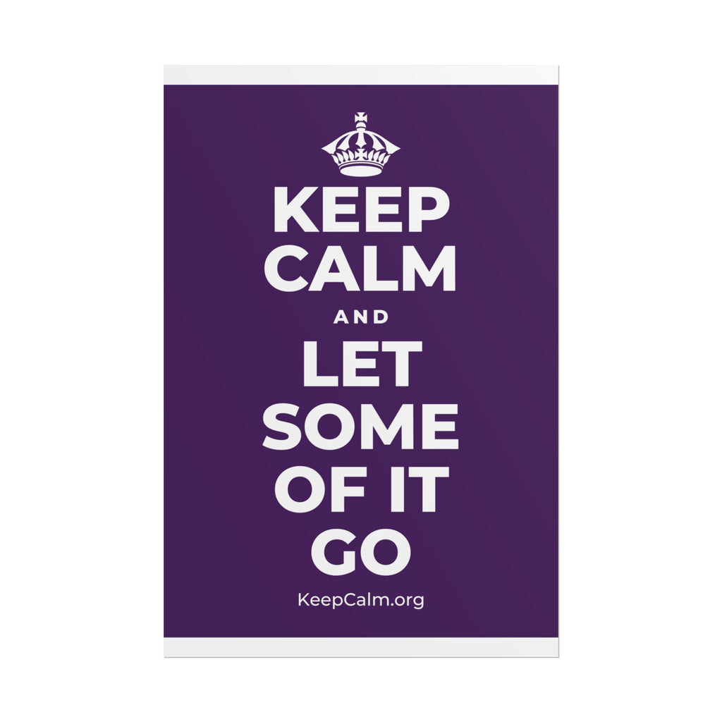 KEEP CALM AND LET SOME OF IT GO Poster