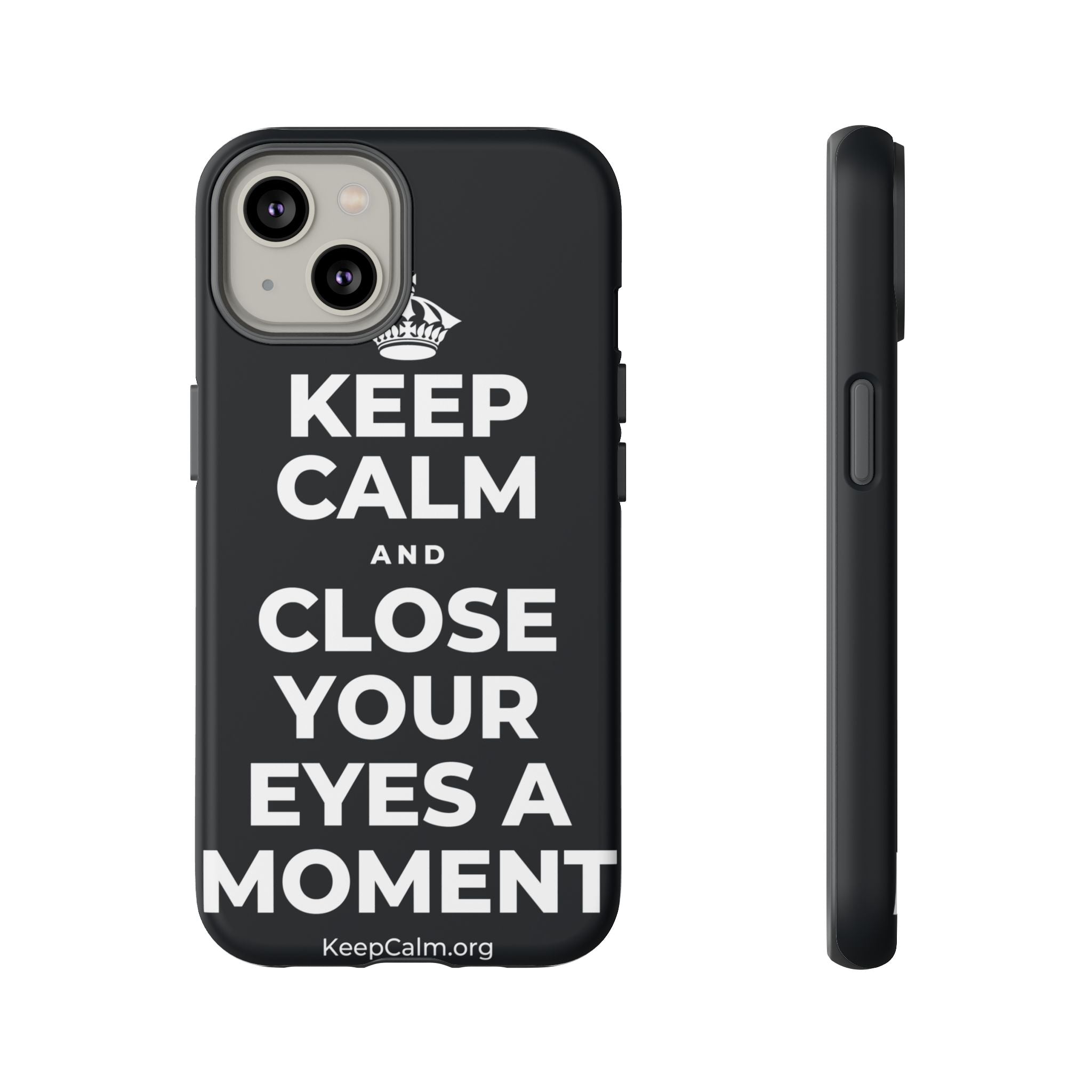 KEEP CALM AND CLOSE YOUR EYES A MOMENT Phone Case (Dark)