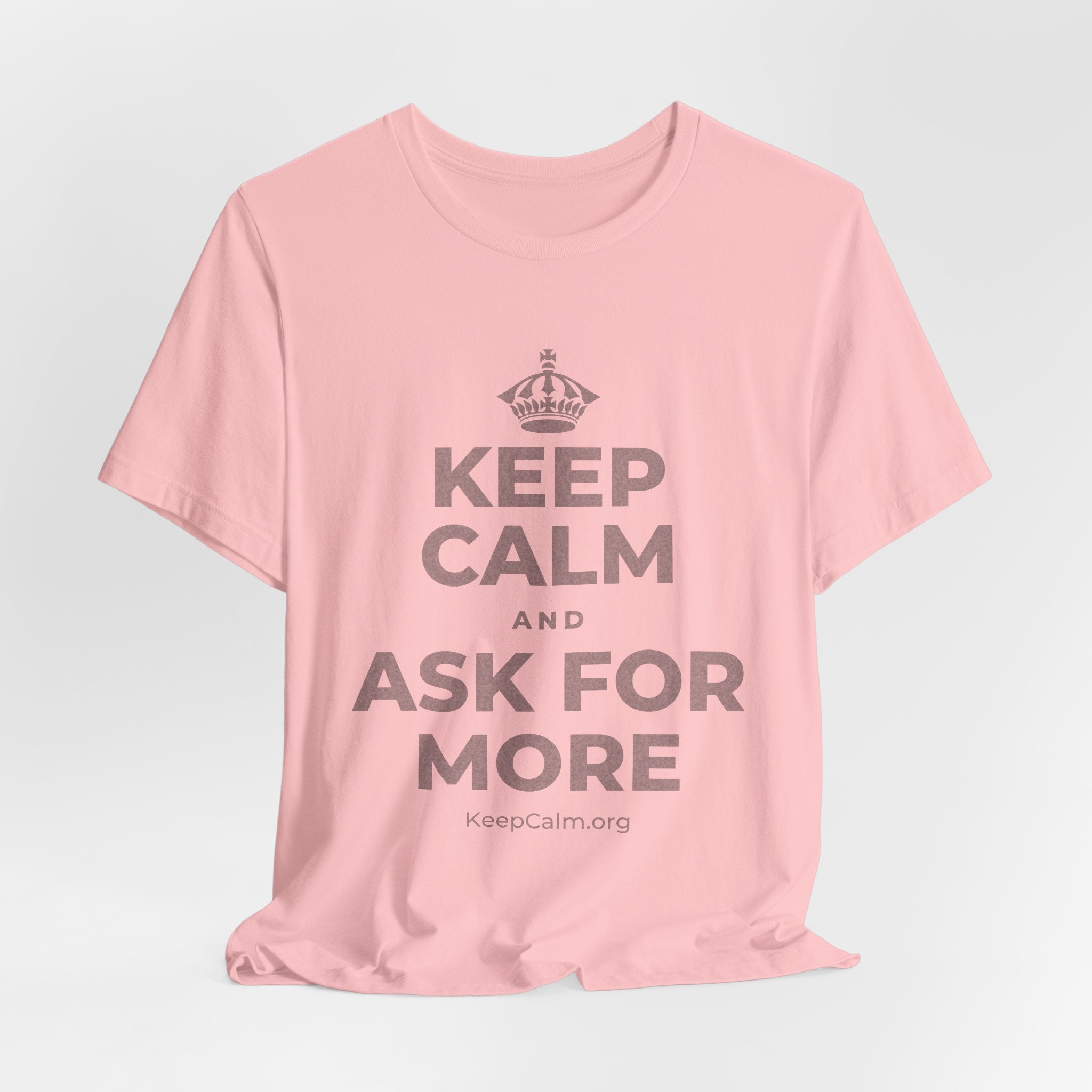 KEEP CALM AND ASK FOR MORE T-Shirt (White–Asphalt)