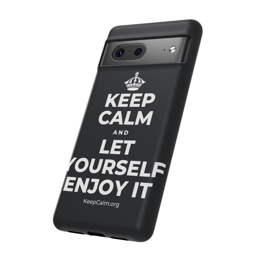 KEEP CALM AND LET YOURSELF ENJOY IT Phone Case (Dark)