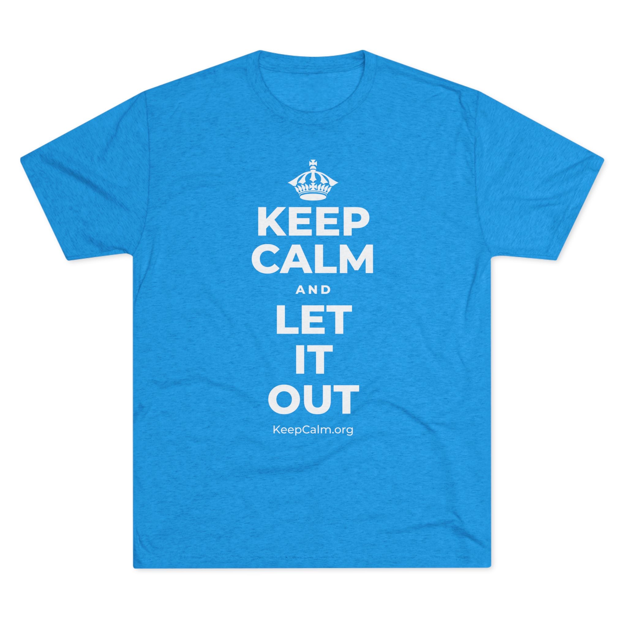 KEEP CALM AND LET IT OUT Tri-Blend Tee