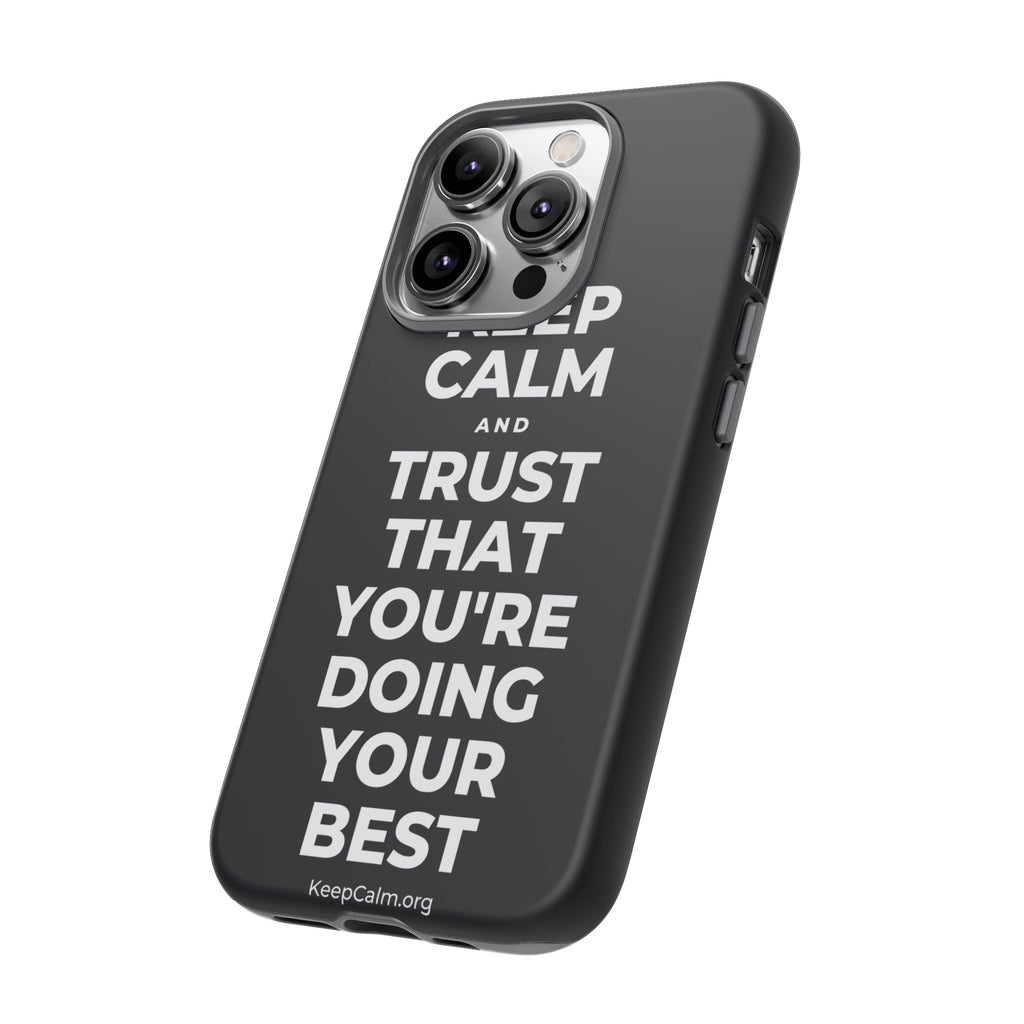 KEEP CALM AND TRUST THAT YOU'RE DOING YOUR BEST Phone Case (Dark)