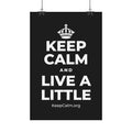 KEEP CALM AND LIVE A LITTLE Satin Poster