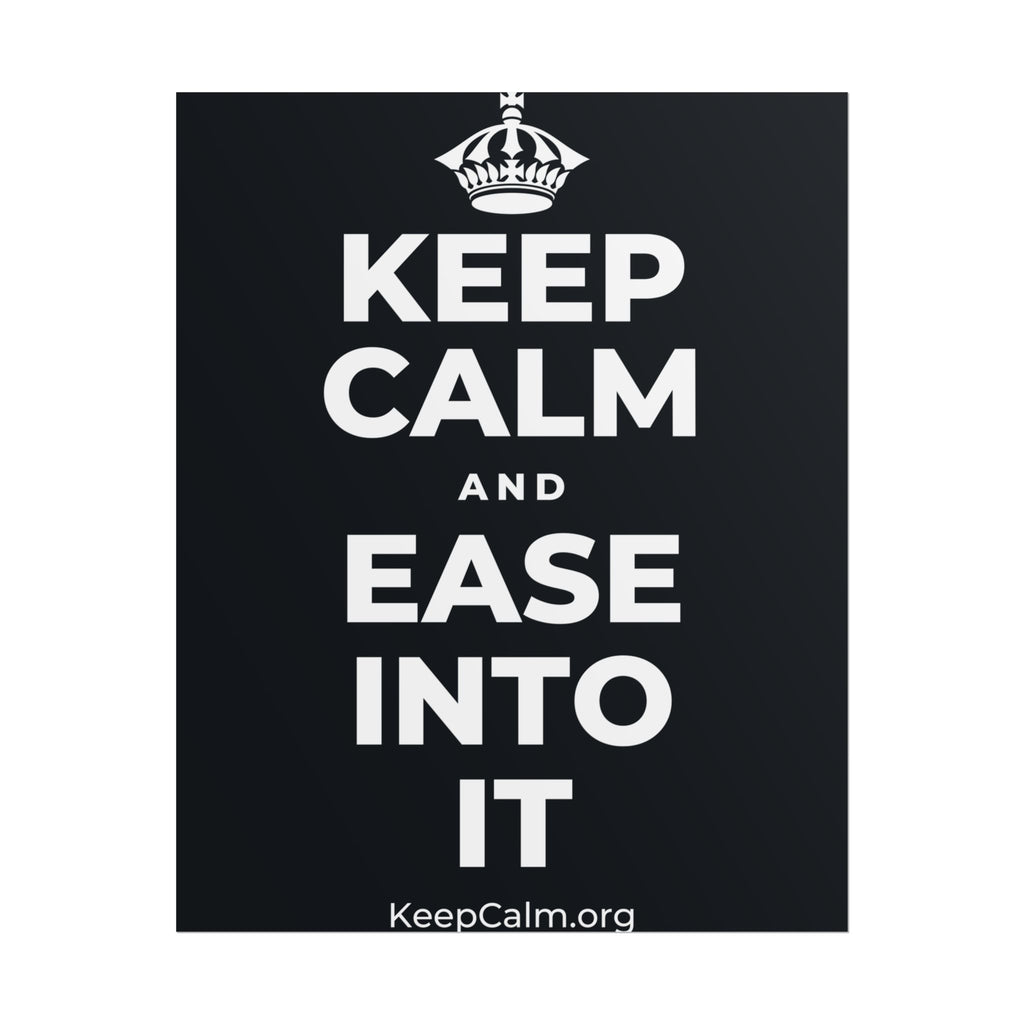 KEEP CALM AND EASE INTO IT Poster (Dark)