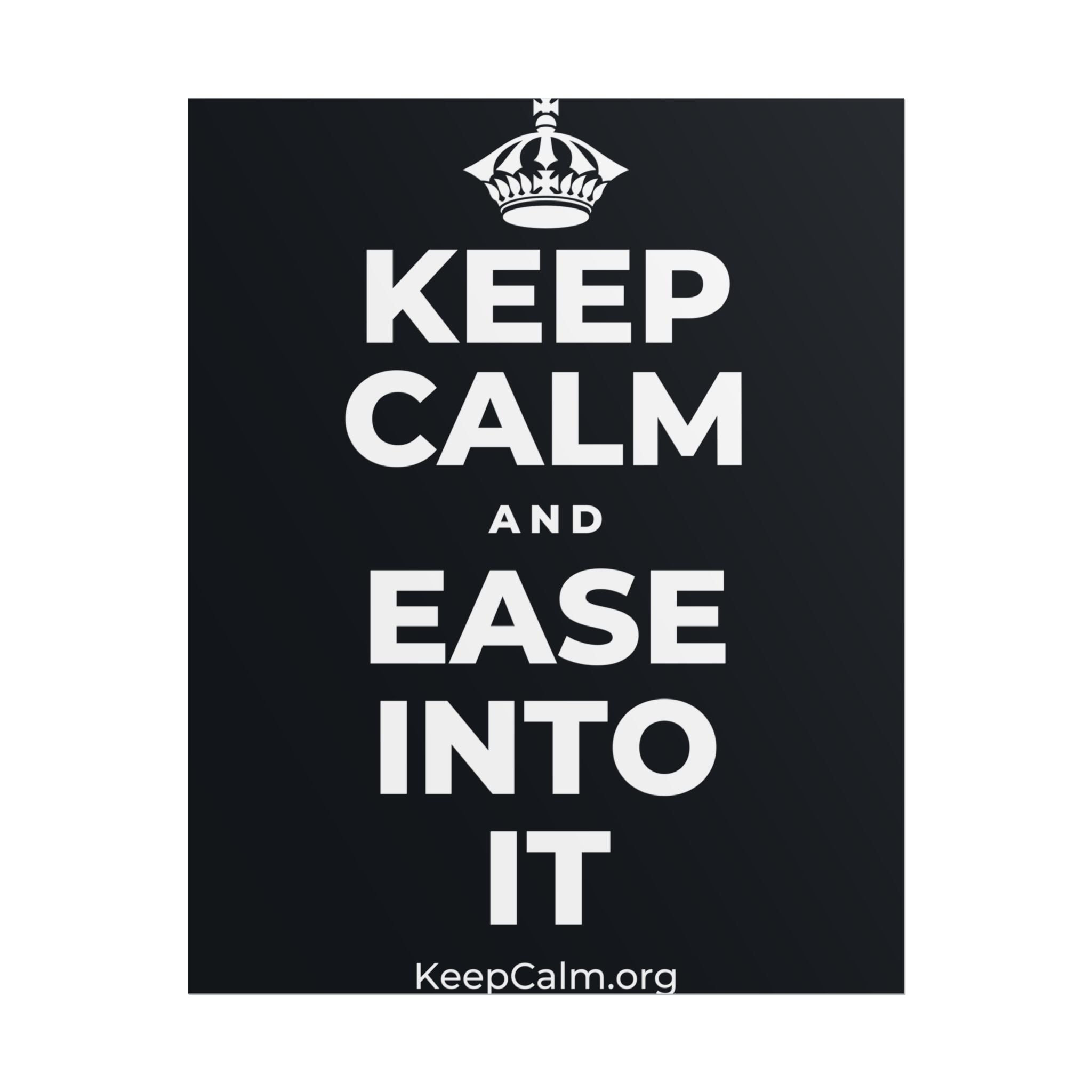 KEEP CALM AND EASE INTO IT Poster (Dark)