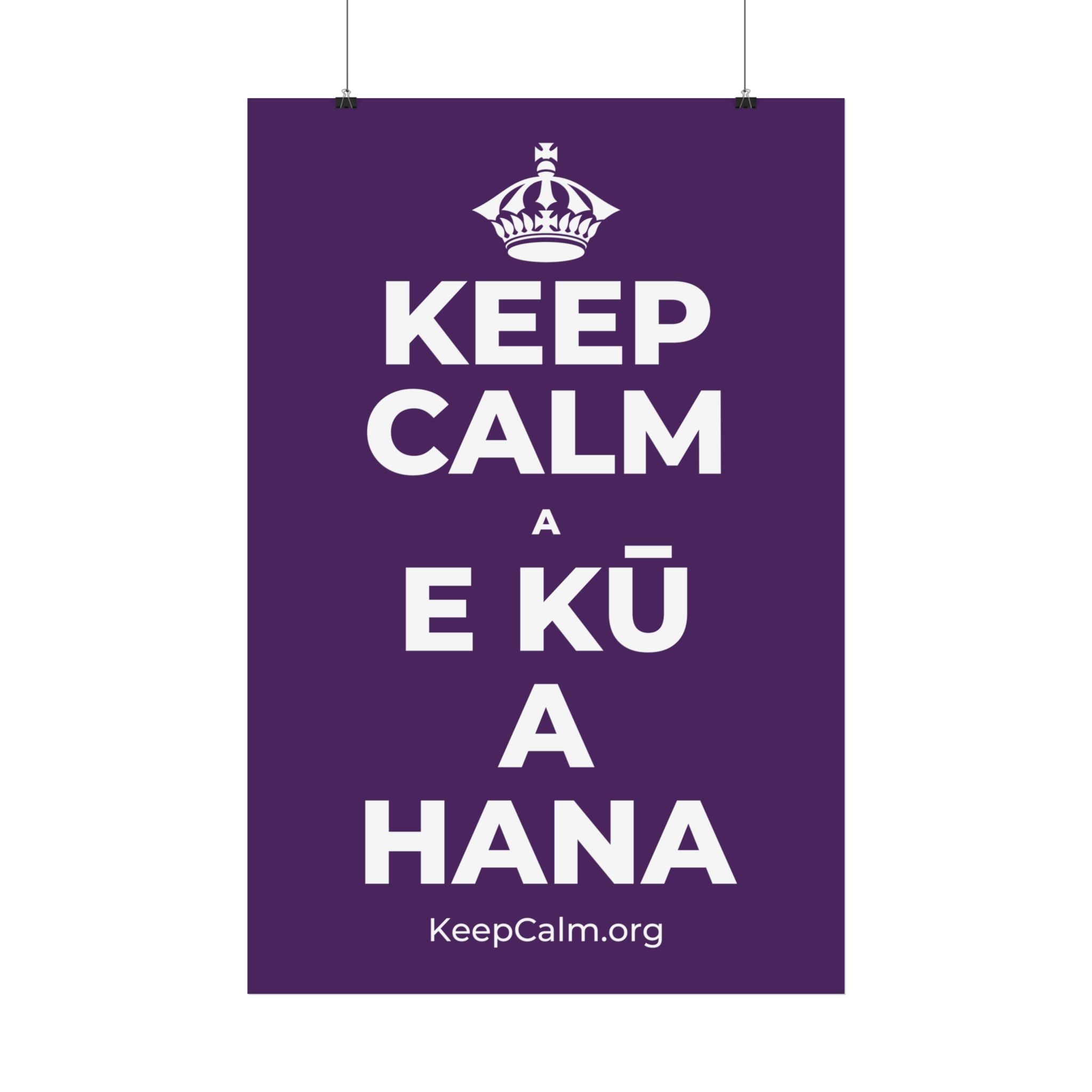 KEEP CALM A E KŪ A HANA Satin Poster
