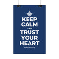 KEEP CALM AND TRUST YOUR HEART Satin Poster