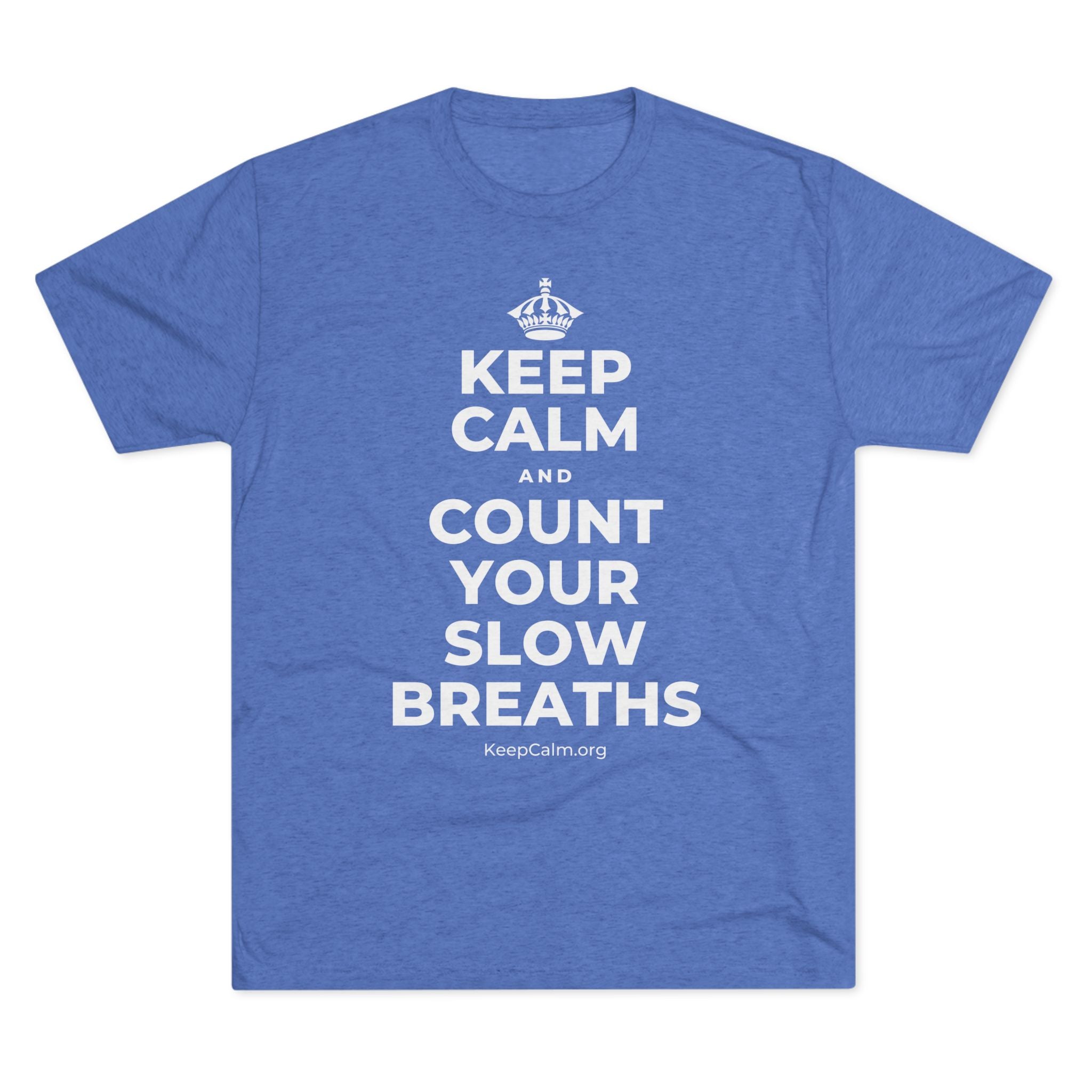 KEEP CALM AND COUNT YOUR SLOW BREATHS Tri-Blend Tee