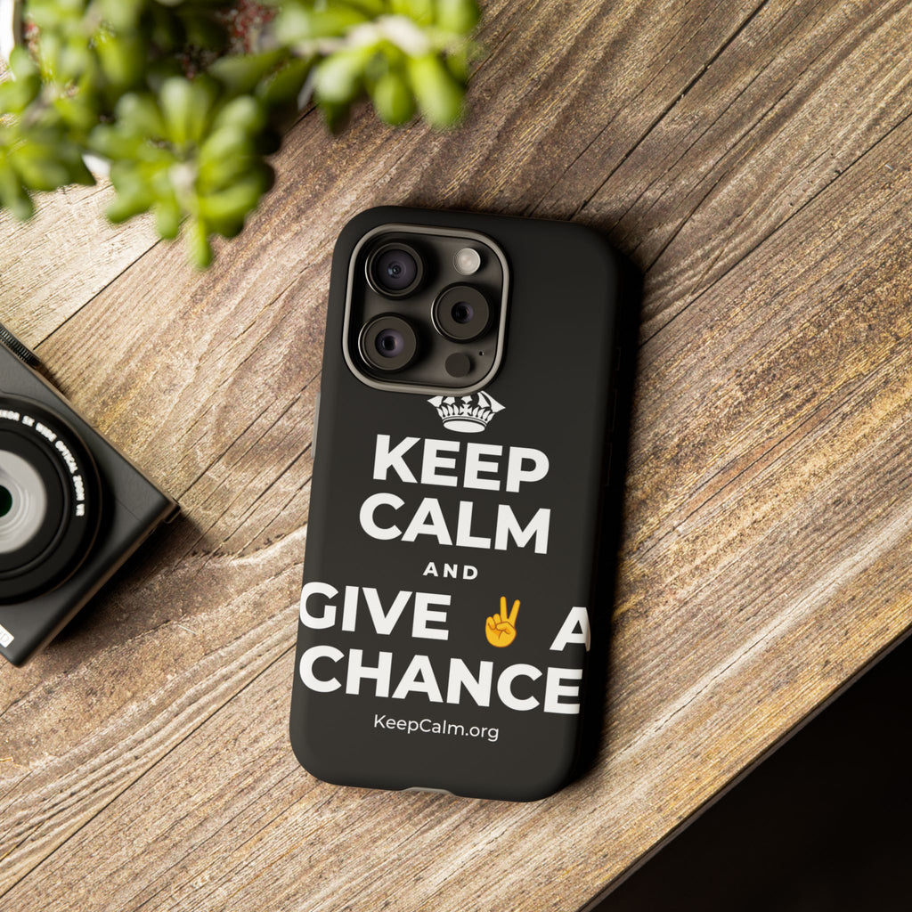 KEEP CALM AND GIVE ✌️ A CHANCE Phone Case