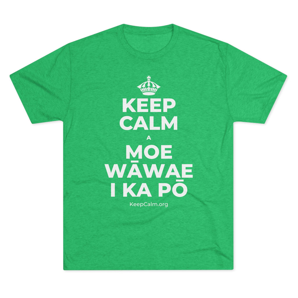 KEEP CALM A MOE WĀWAE I KA PŌ Tri-Blend Tee
