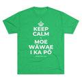 KEEP CALM A MOE WĀWAE I KA PŌ Tri-Blend Tee