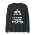 KEEP CALM AND GET THE PARTY STARTED Long Sleeve Tee