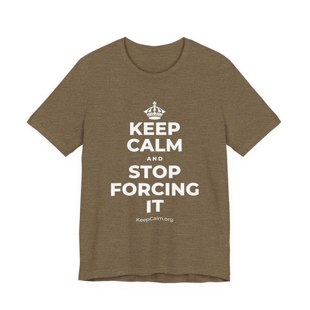 KEEP CALM AND STOP FORCING IT T-Shirt (Soft Cream–Heather Mauve)
