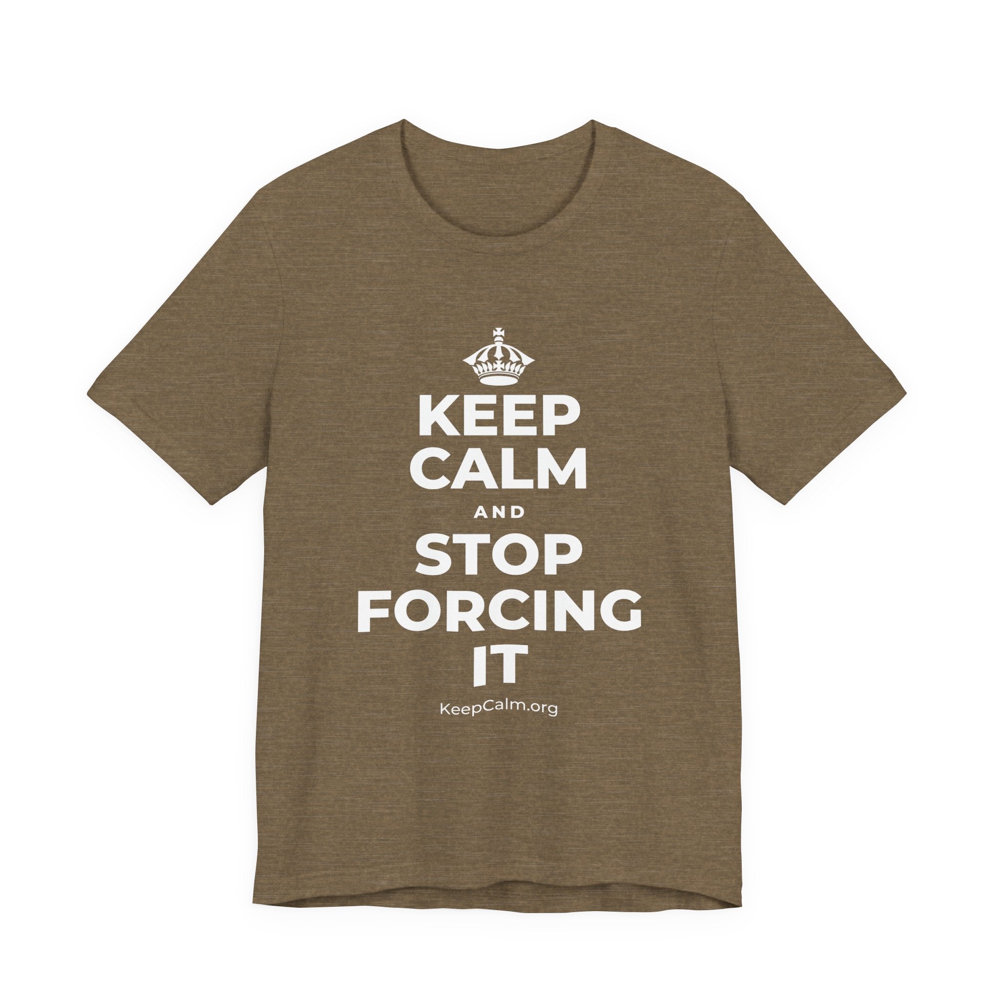 KEEP CALM AND STOP FORCING IT T-Shirt (Soft Cream–Heather Mauve)