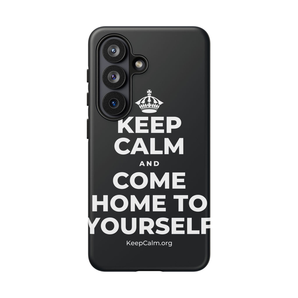 KEEP CALM AND COME HOME TO YOURSELF Phone Case (Dark)