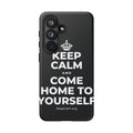 KEEP CALM AND COME HOME TO YOURSELF Phone Case (Dark)