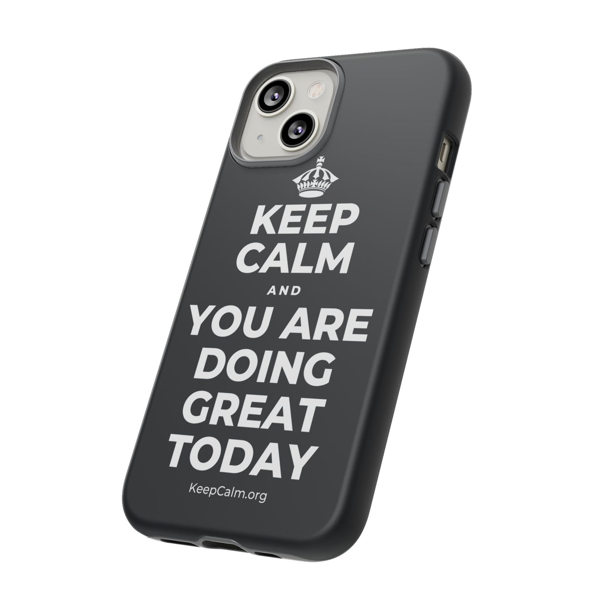 KEEP CALM AND YOU ARE DOING GREAT TODAY Phone Case (Dark)