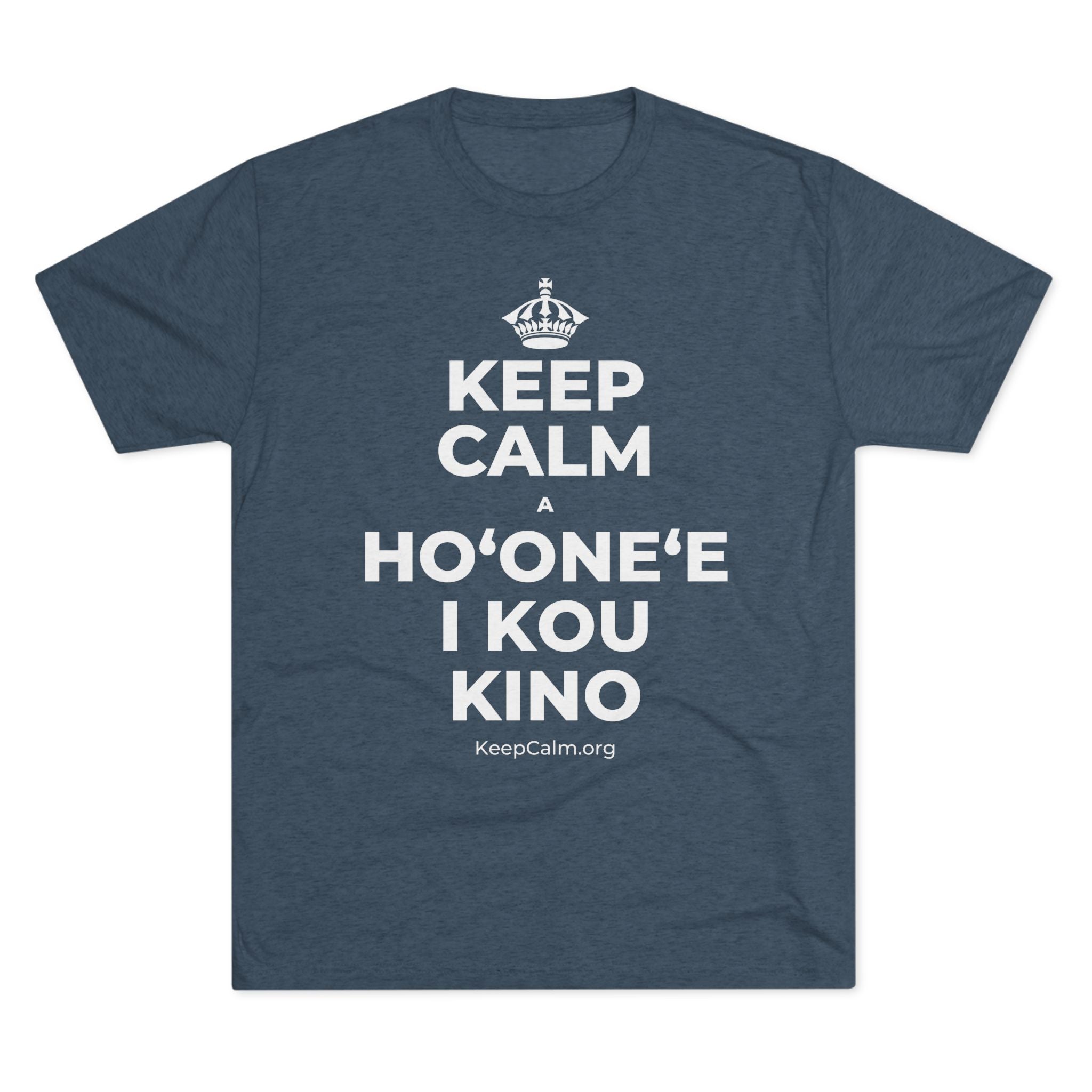 KEEP CALM A HOʻONEʻE I KOU KINO Tri-Blend Tee