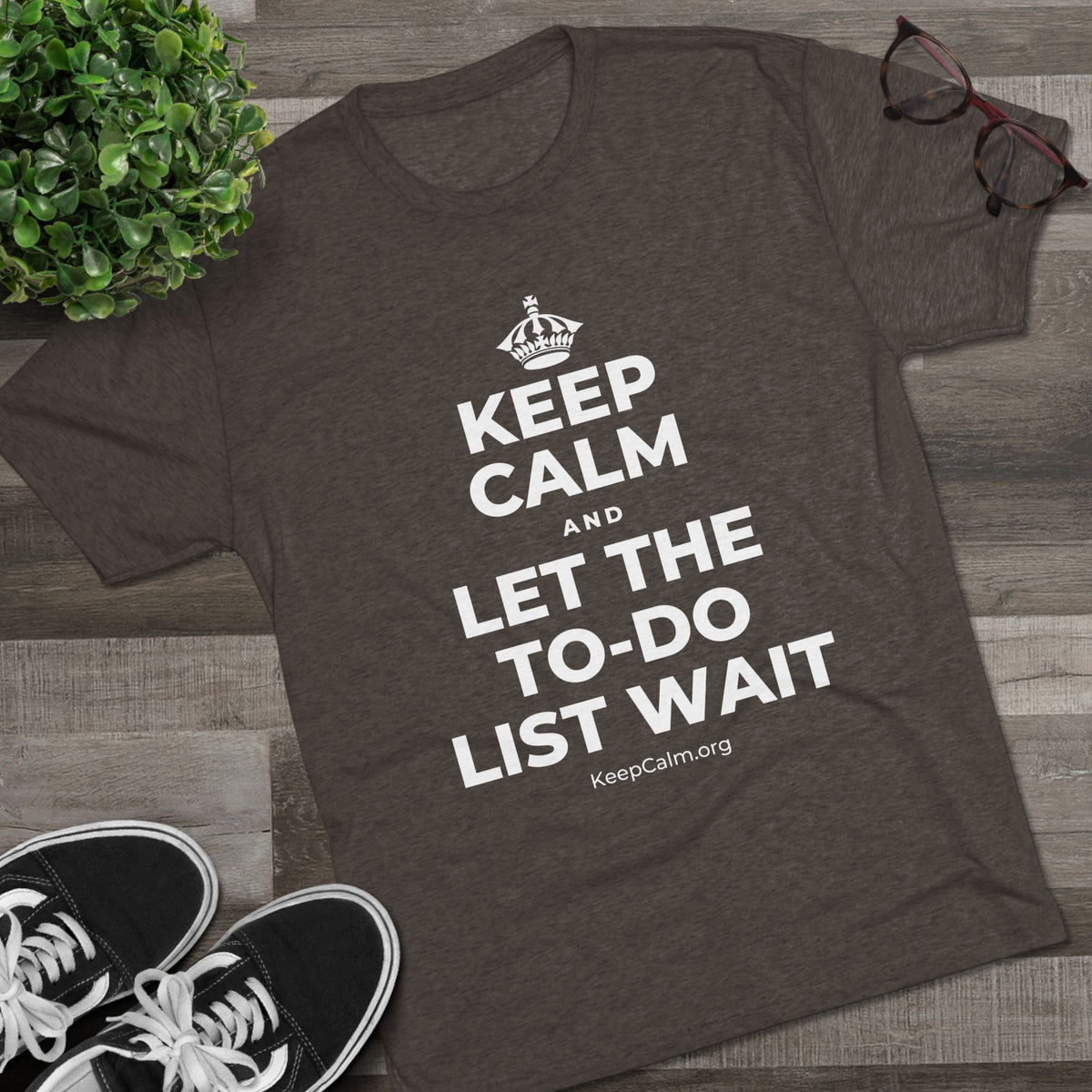 KEEP CALM AND LET THE TO-DO LIST WAIT Tri-Blend Tee