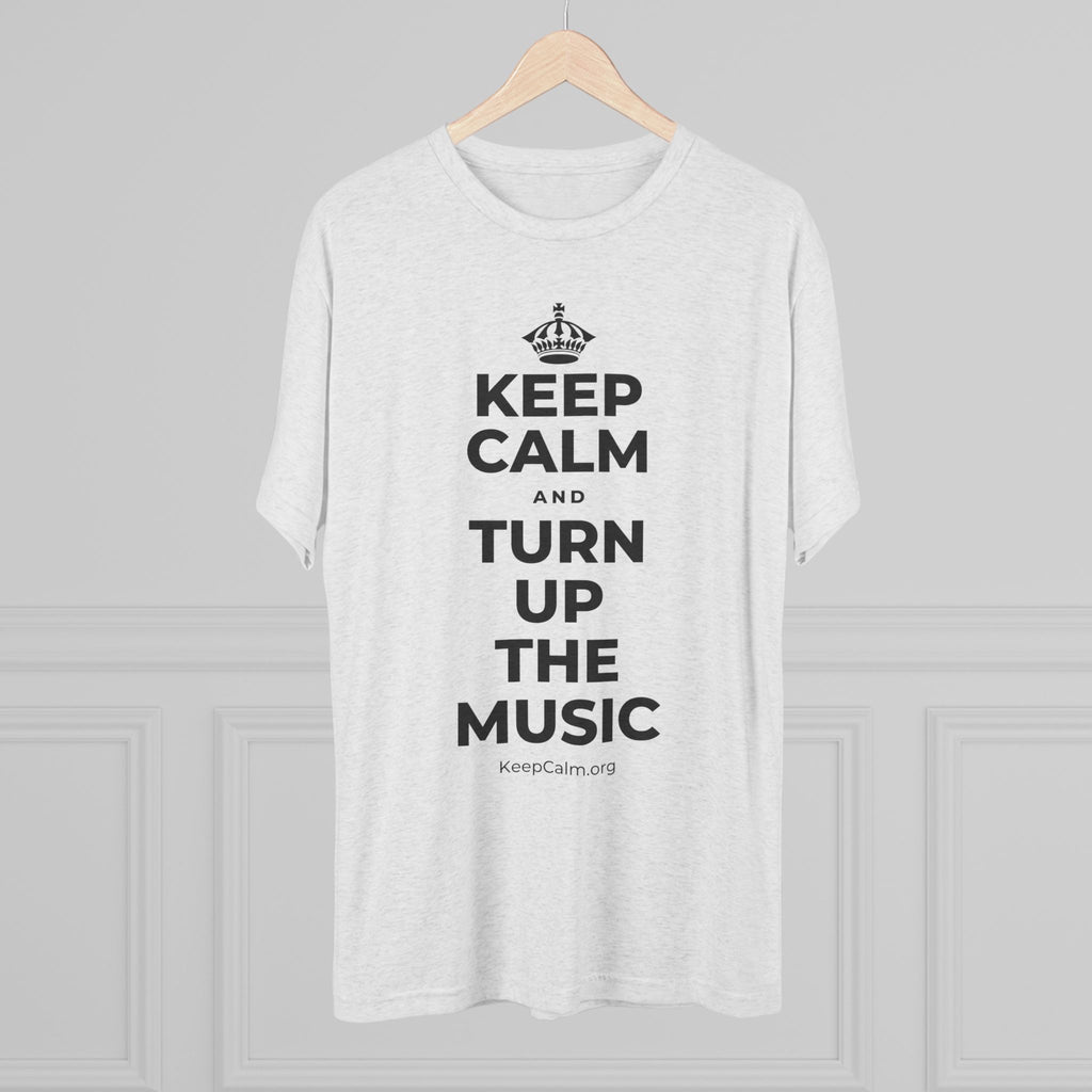 KEEP CALM AND TURN UP THE MUSIC Tri-Blend Tee