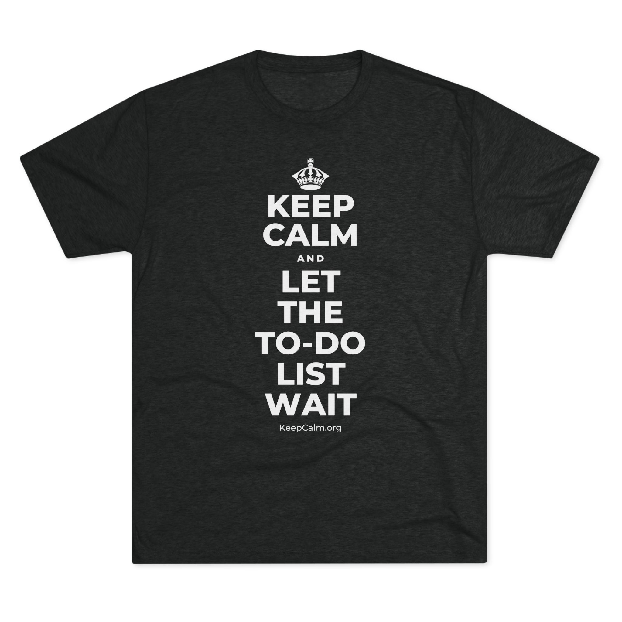 KEEP CALM AND LET THE TO-DO LIST WAIT Tri-Blend Tee