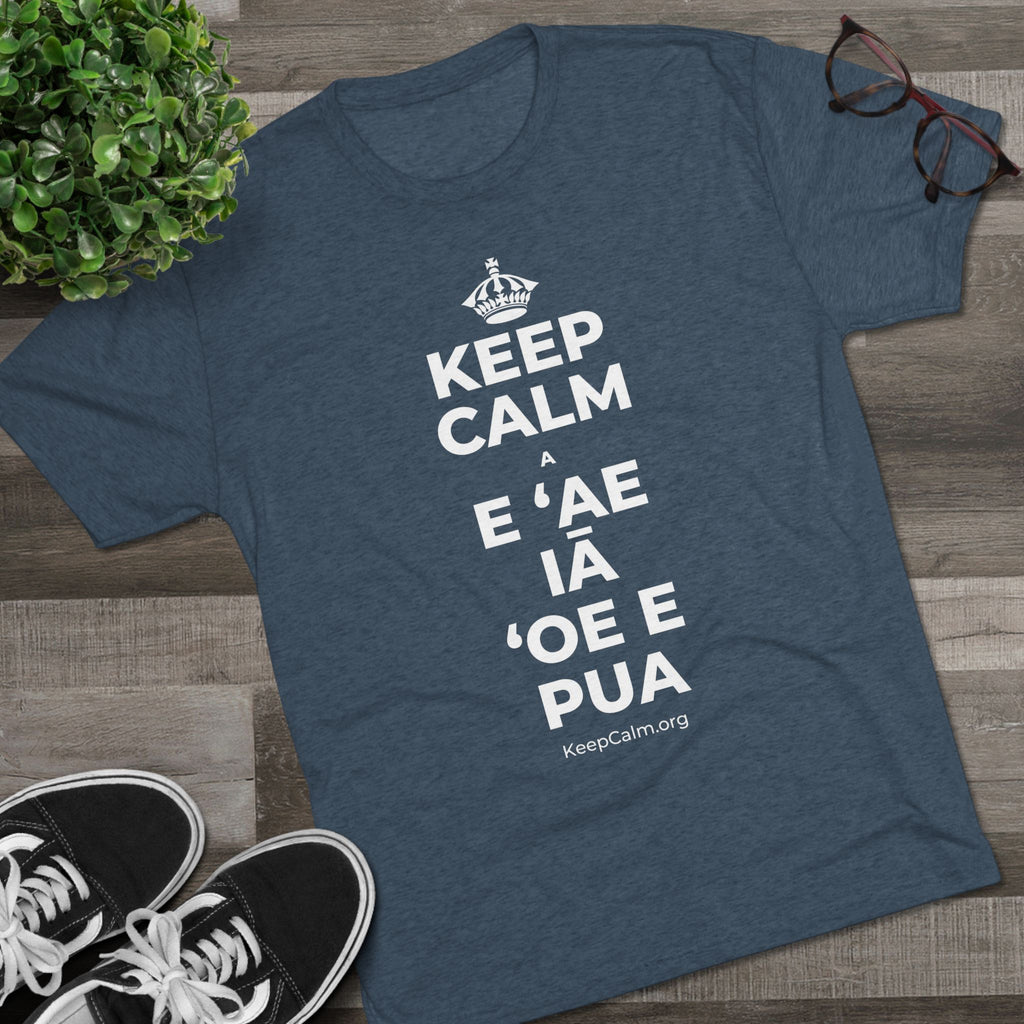 KEEP CALM A E ʻAE IĀ ʻOE E PUA Tri-Blend Tee