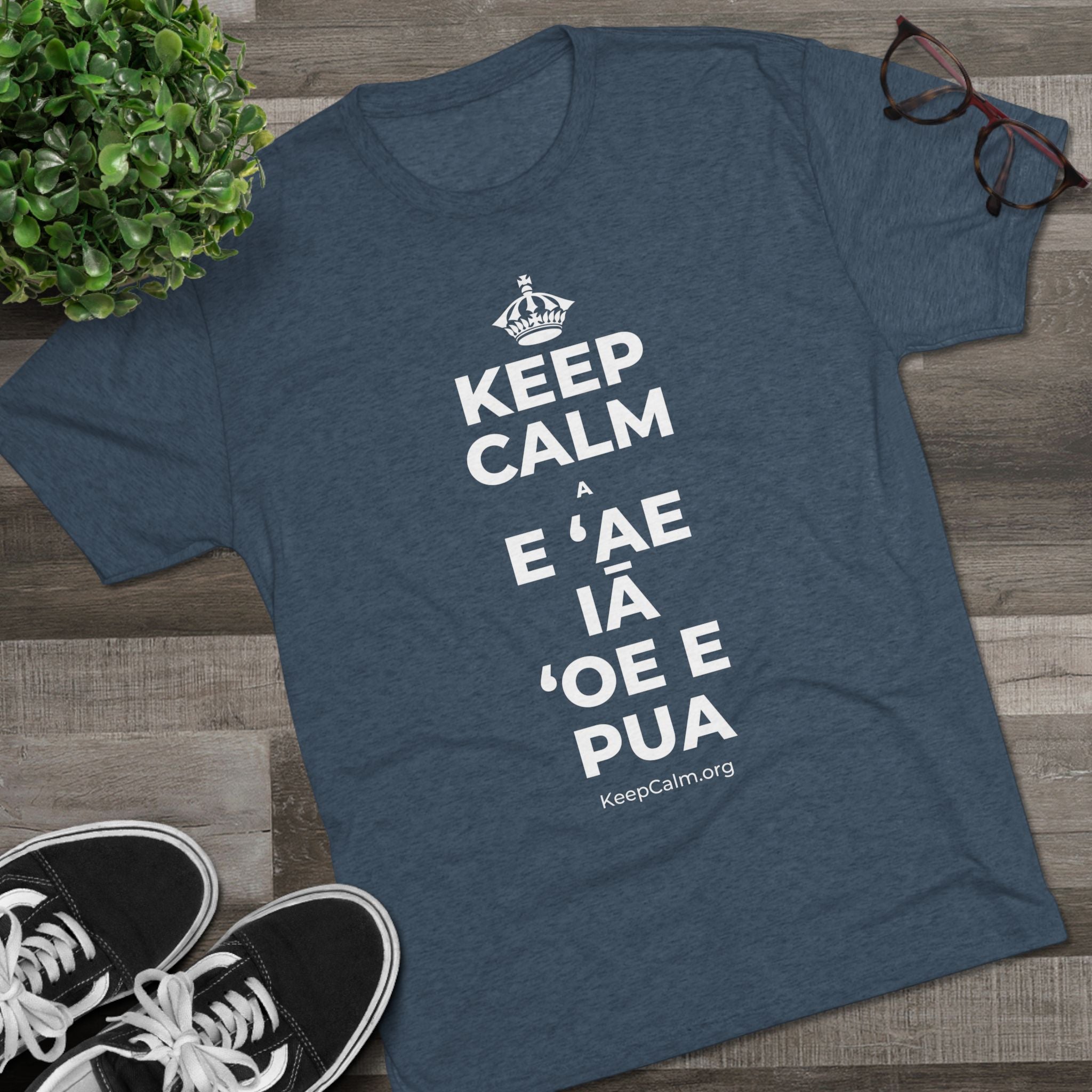 KEEP CALM A E ʻAE IĀ ʻOE E PUA Tri-Blend Tee