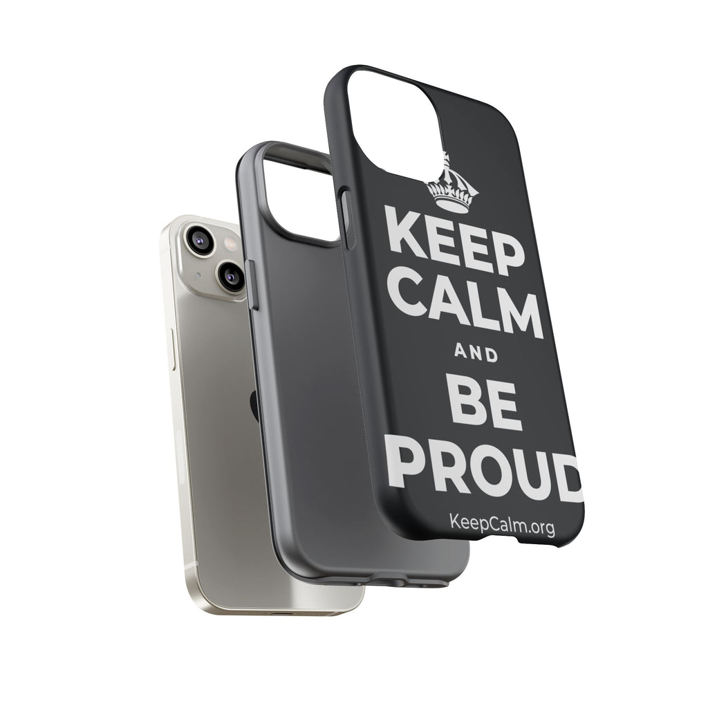 KEEP CALM AND BE PROUD Phone Case (Dark)