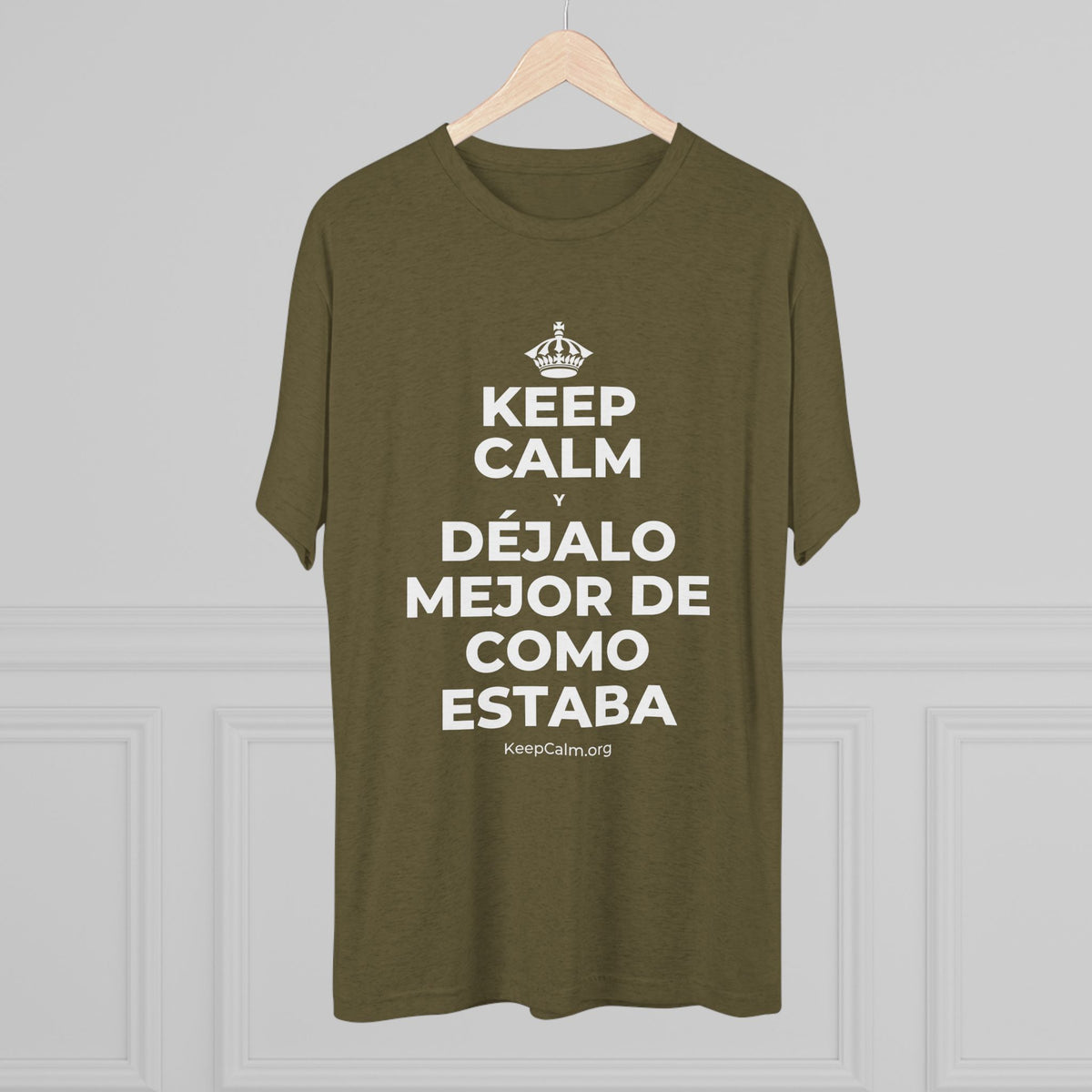 KEEP CALM Y DÉJALO MEJOR DE COMO ESTABA Tri-Blend Tee
