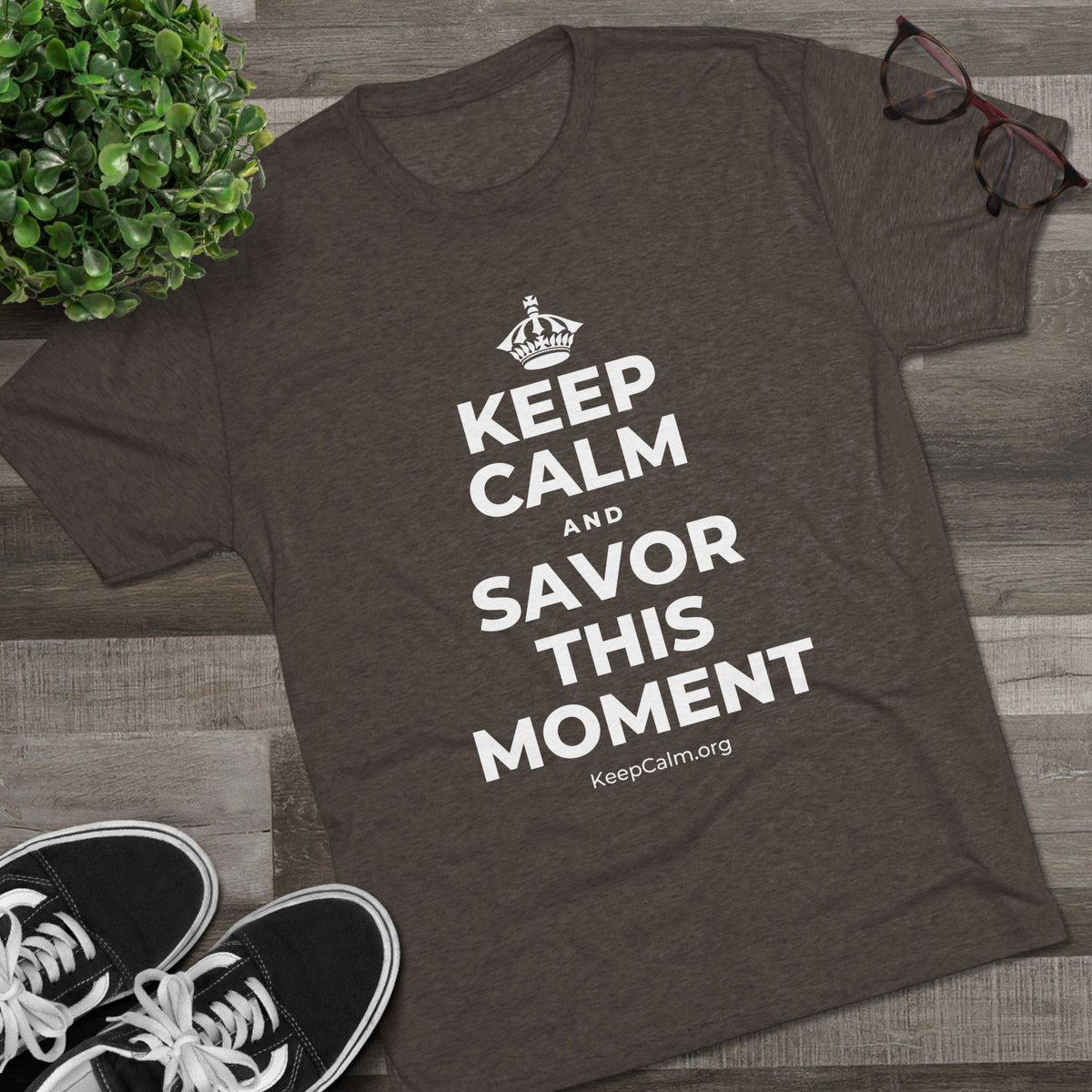 KEEP CALM AND SAVOR THIS MOMENT Tri-Blend Tee