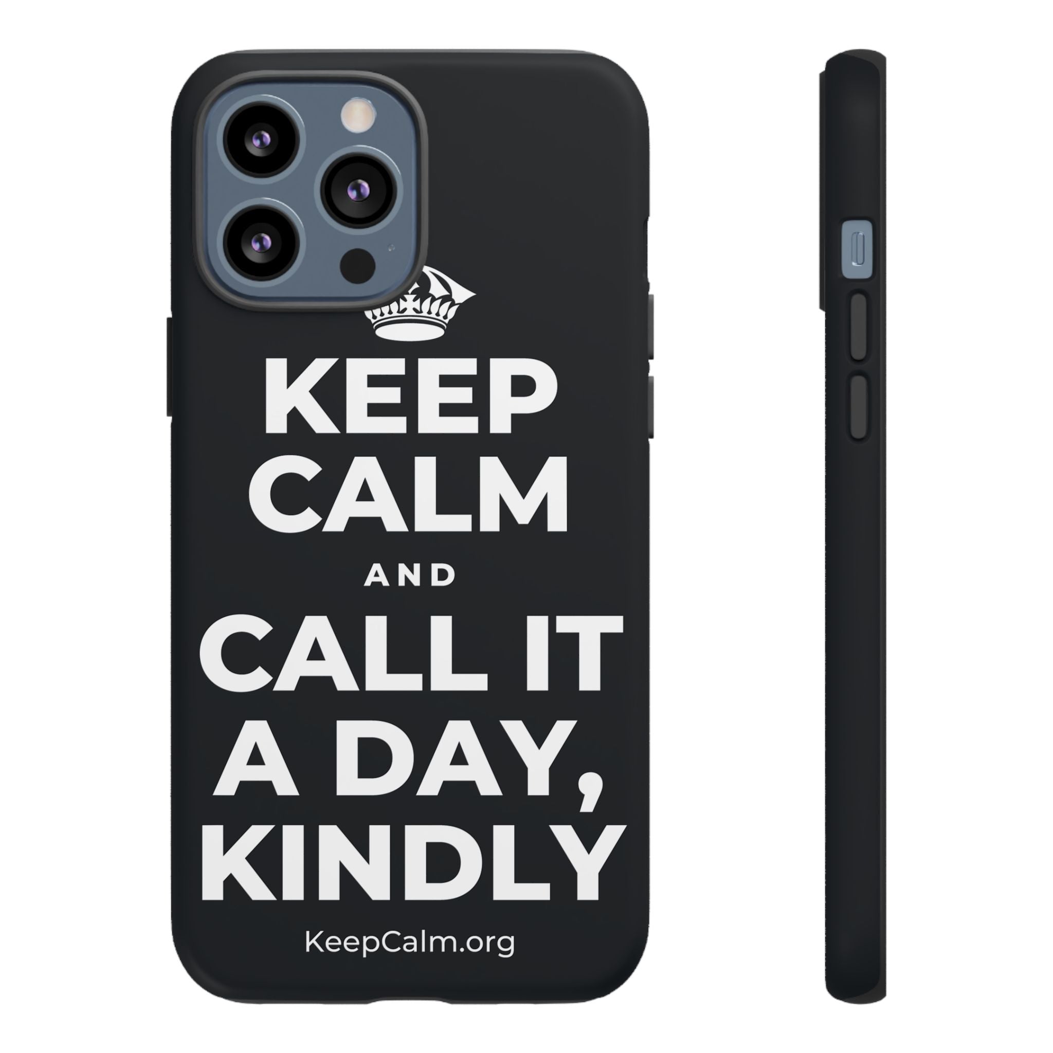 KEEP CALM AND CALL IT A DAY, KINDLY Phone Case (Dark)