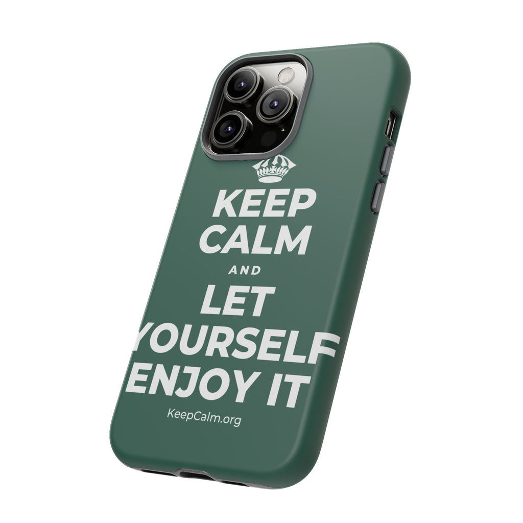 KEEP CALM AND LET YOURSELF ENJOY IT Phone Case