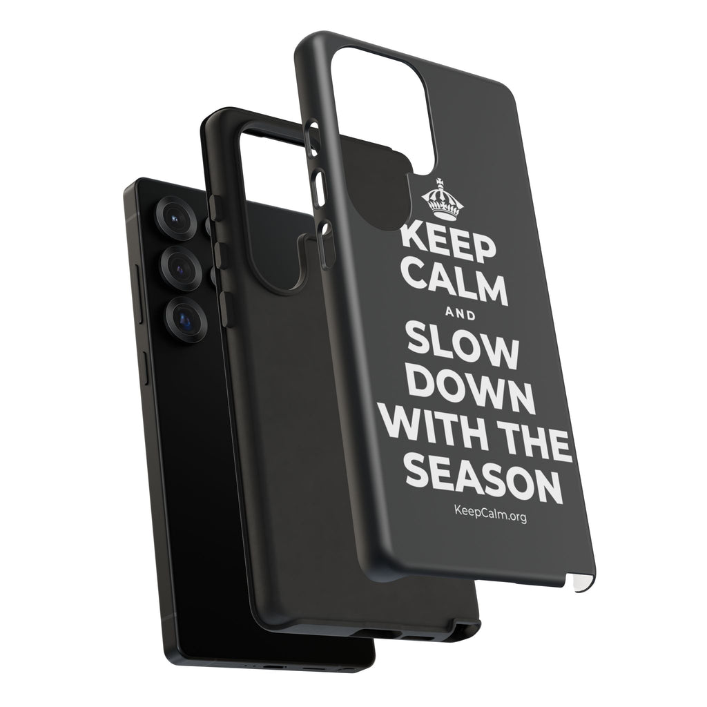 KEEP CALM AND SLOW DOWN WITH THE SEASON Phone Case (Dark)