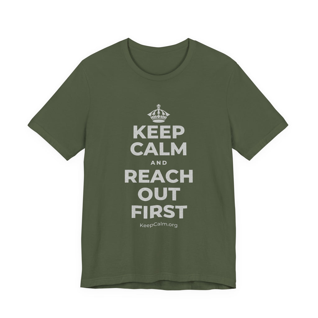 KEEP CALM AND REACH OUT FIRST T-Shirt (Military Green–Autumn)