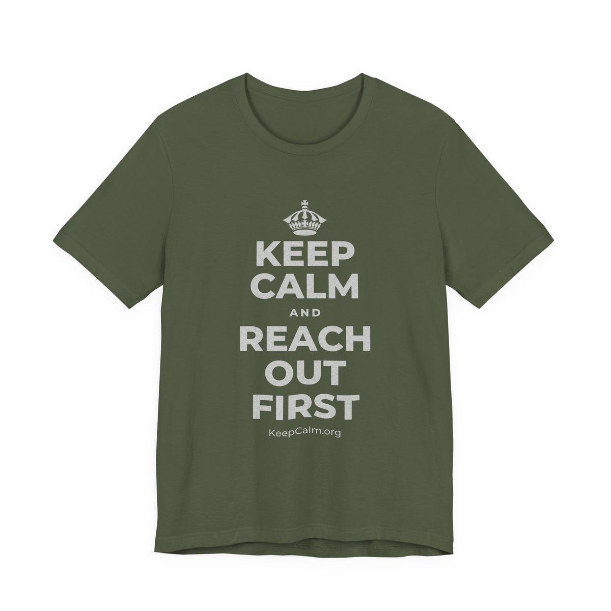 KEEP CALM AND REACH OUT FIRST T-Shirt (Military Green–Autumn)