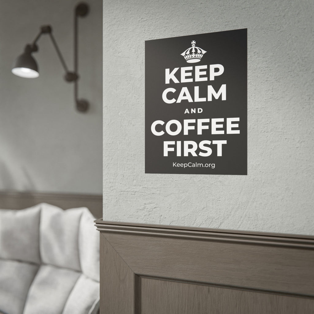 KEEP CALM AND COFFEE FIRST Poster