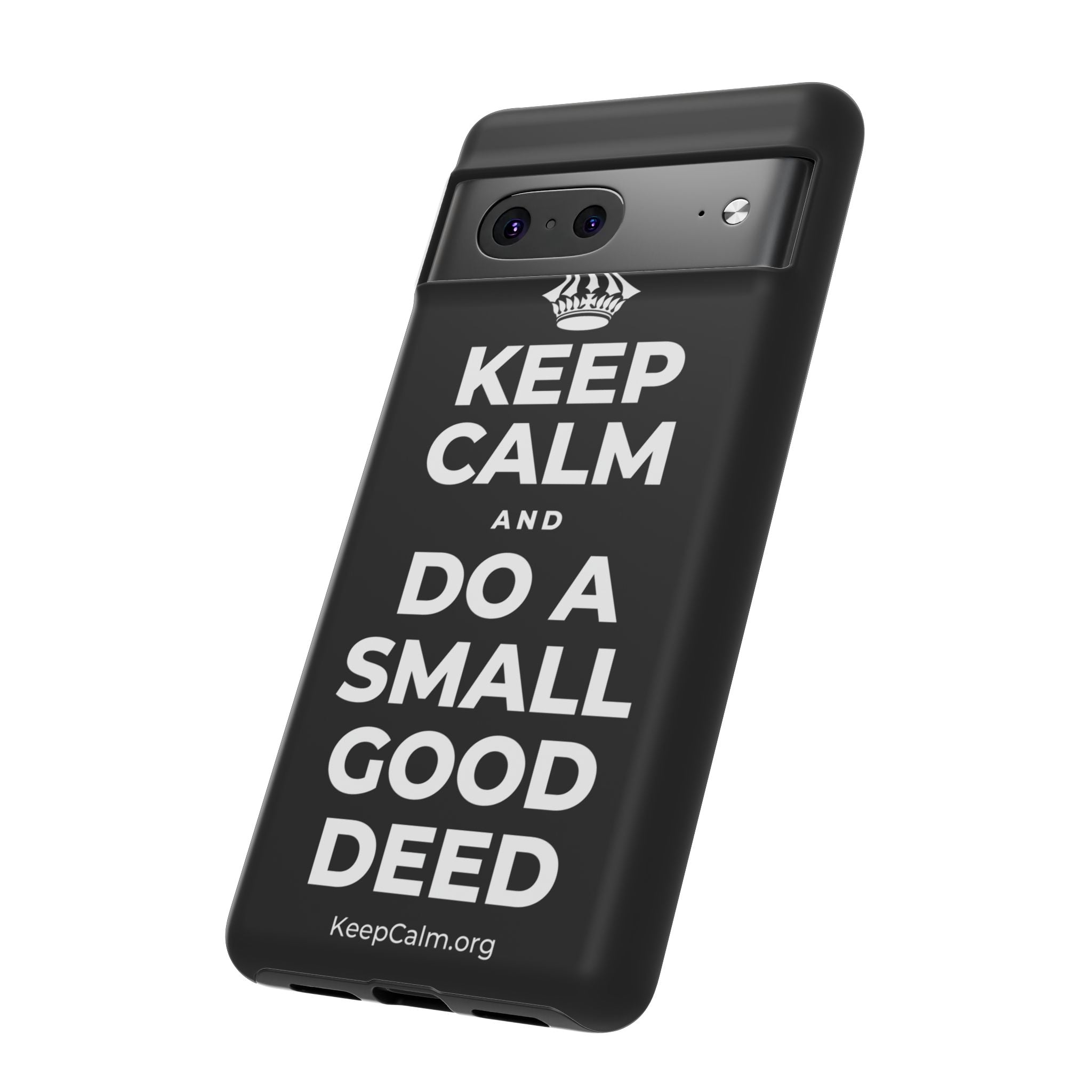 KEEP CALM AND DO A SMALL GOOD DEED Phone Case