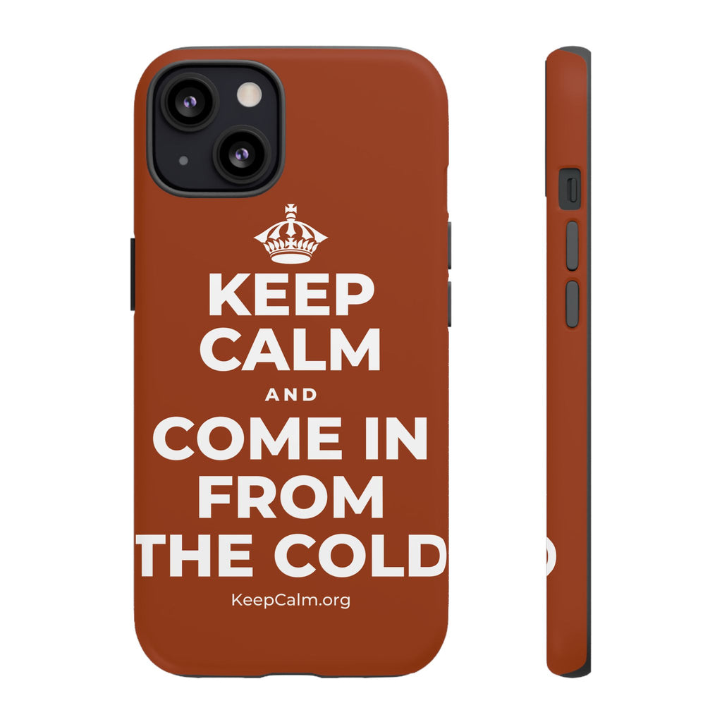KEEP CALM AND COME IN FROM THE COLD Phone Case