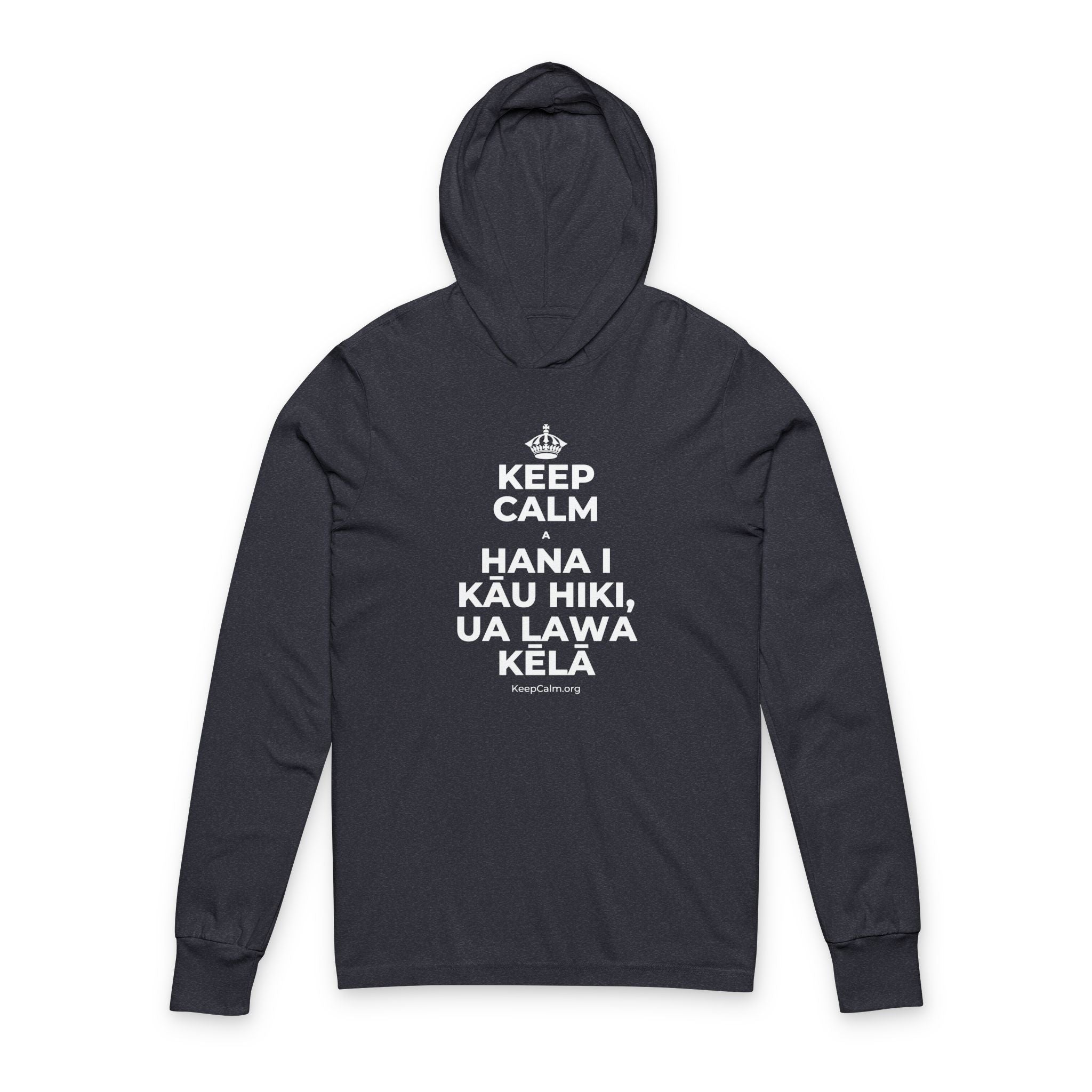 KEEP CALM A HANA I KĀU HIKI, UA LAWA KĒLĀ Hooded Long Sleeve Tee